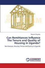 Can Remittances Influence The Tenure and Quality of Housing in Uganda?