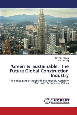 'Green' & 'Sustainable': The Future Global Construction Industry - Foong Kah Yen,Shafiq Nasir - cover