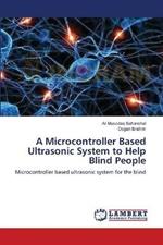 A Microcontroller Based Ultrasonic System to Help Blind People