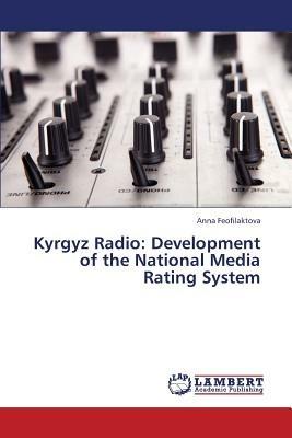 Kyrgyz Radio: Development of the National Media Rating System - Feofilaktova Anna - cover