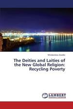 The Deities and Laities of the New Global Religion: Recycling Poverty