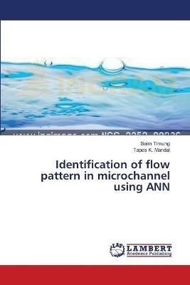 Identification of flow pattern in microchannel using ANN - Seim Timung,Tapas K Mandal - cover