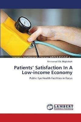 Patients' Satisfaction In A Low-income Economy - Emmanuel Olu Megbelayin - cover