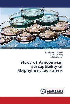 Study of Vancomycin susceptibility of Staphylococcus aureus - Kundankumar Tandel,A K Praharaj,Satish Kumar - cover