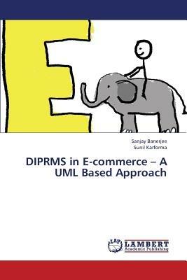 DIPRMS in E-commerce - A UML Based Approach - Sanjay Banerjee,Sunil Karforma - cover