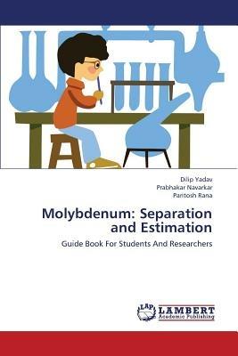 Molybdenum: Separation and Estimation - Yadav Dilip,Navarkar Prabhakar,Rana Paritosh - cover