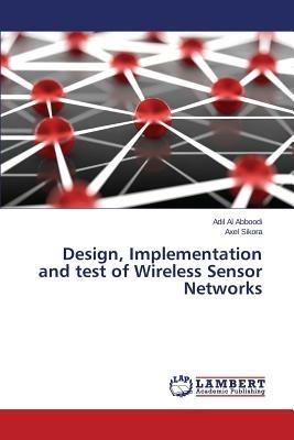 Design, Implementation and test of Wireless Sensor Networks - Al Abboodi Adil,Sikora Axel - cover