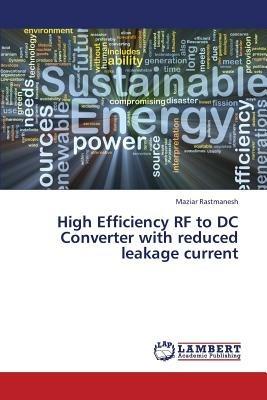 High Efficiency RF to DC Converter with Reduced Leakage Current - Rastmanesh Maziar - cover