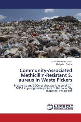 Community-Associated Methicillin-Resistant S. Aureus in Waste Pickers - Cuadra Marie Johanna,Padilla Philip Ian - cover