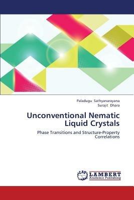 Unconventional Nematic Liquid Crystals - Sathyanarayana Paladugu,Dhara Surajit - cover