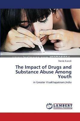 The Impact of Drugs and Substance Abuse Among Youth - Mande Suresh - cover
