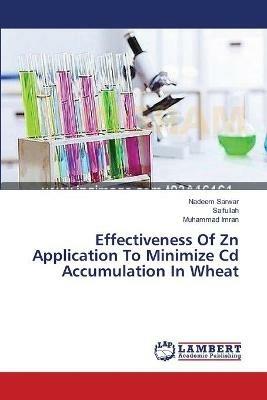 Effectiveness Of Zn Application To Minimize Cd Accumulation In Wheat - Nadeem Sarwar,Saifullah,Muhammad Imran - cover