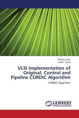 VLSI Implementation of Original, Control and Pipeline CORDIC Algorithm - Ghai Deepika,Singh Kulbir - cover