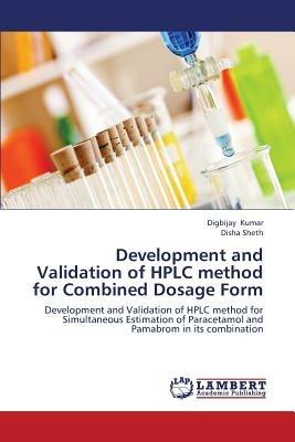 Development and Validation of HPLC Method for Combined Dosage Form - Kumar Digbijay,Sheth Disha - cover
