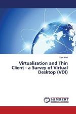 Virtualisation and Thin Client - a Survey of Virtual Desktop (VDI)