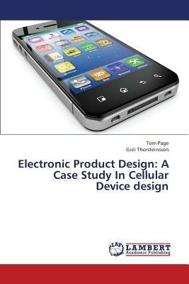 Electronic Product Design: A Case Study in Cellular Device Design - Page Tom,Thorsteinsson Gisli - cover
