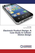 Electronic Product Design: A Case Study in Cellular Device Design