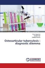 Osteoarticular tuberculosis: diagnostic dilemma