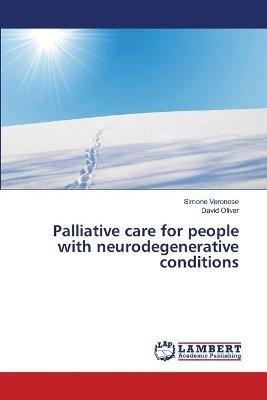 Palliative care for people with neurodegenerative conditions - Simone Veronese,David Oliver - cover