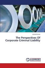 The Perspectives Of Corporate Criminal Liability