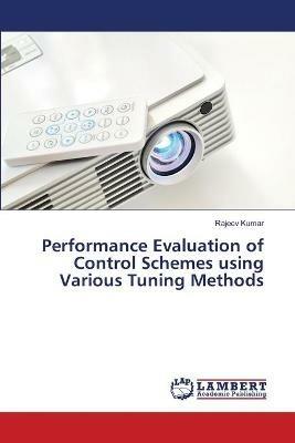 Performance Evaluation of Control Schemes using Various Tuning Methods - Rajeev Kumar - cover