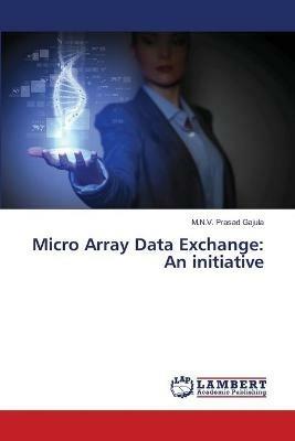 Micro Array Data Exchange: An initiative - M N V Prasad Gajula - cover