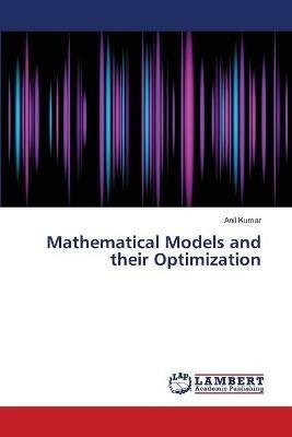 Mathematical Models and their Optimization - Anil Kumar - cover
