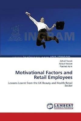 Motivational Factors and Retail Employees - Zehad Yeasin,Azizul Hassan,Rashed Azim - cover