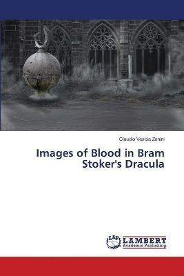 Images of Blood in Bram Stoker's Dracula - Claudio Vescia Zanini - cover