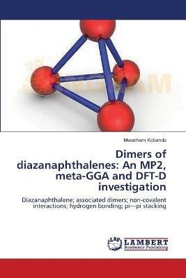 Dimers of diazanaphthalenes: An MP2, meta-GGA and DFT-D investigation - Mwadham Kabanda - cover
