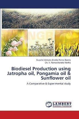 Biodiesel Production using Jatropha oil, Pongamia oil & Sunflower oil - Susarla Venkata Ananta Rama Sastry,Ch V Ramachandra Murthy - cover