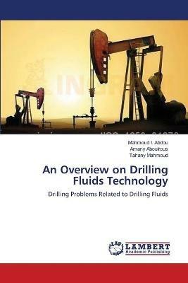 An Overview on Drilling Fluids Technology - Mahmoud I Abdou,Amany Aboulrous,Tahany Mahmoud - cover