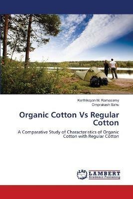 Organic Cotton Vs Regular Cotton - Karthikeyan M Ramasamy,Omprakash Sahu - cover