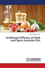Antifungal Efficacy of Herb and Spice Essential Oils