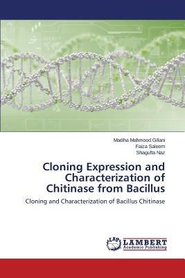 Cloning Expression and Characterization of Chitinase from Bacillus - Mahmood Gillani Madiha,Saleem Faiza,Naz Shagufta - cover