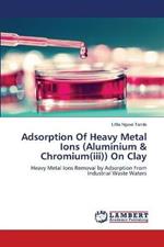 Adsorption Of Heavy Metal Ions (Aluminium & Chromium(iii)) On Clay