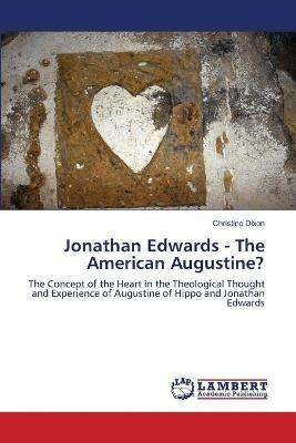 Jonathan Edwards - The American Augustine? - Christine Dixon - cover