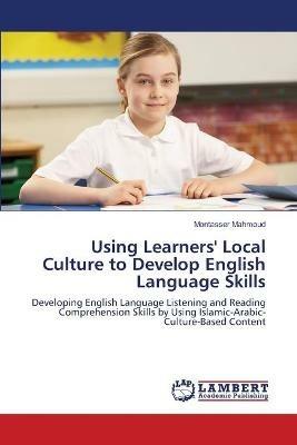 Using Learners' Local Culture to Develop English Language Skills - Montasser Mahmoud - cover