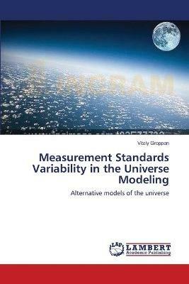 Measurement Standards Variability in the Universe Modeling - Vitaly Groppen - cover