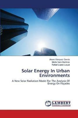 Solar Energy In Urban Environments - Alvaro Marquez Garcia,Marta Varo Martinez,Rafael Lopez Luque - cover