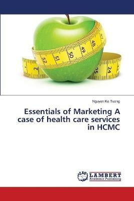 Essentials of Marketing A case of health care services in HCMC - Nguyen Ke Tuong - cover