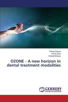 Ozone - A New Horizon in Dental Treatment Modalities - Raiyani Chirag,Arora Ruchi,Bhayya Deepak - cover