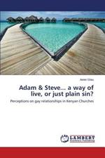 Adam & Steve... a way of live, or just plain sin?
