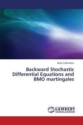 Backward Stochastic Differential Equations and BMO martingales - Chikvinidze Besik - cover