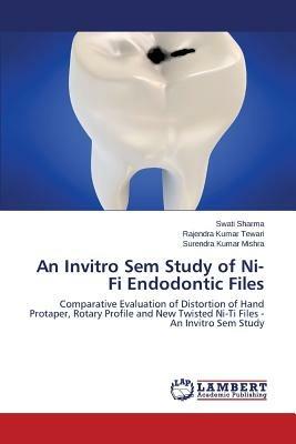 An Invitro Sem Study of Ni-Ti Endodontic Files - Sharma Swati,Tewari Rajendra Kumar,Mishra Surendra Kumar - cover