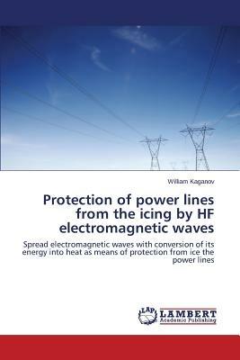 Protection of Power Lines from the Icing by Hf Electromagnetic Waves - Kaganov William - cover