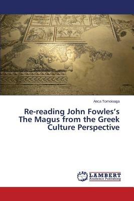 Re-Reading John Fowles's the Magus from the Greek Culture Perspective - Tomoioaga Anca - cover