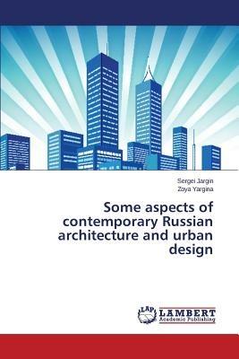 Some aspects of contemporary Russian architecture and urban design - Jargin Sergei,Yargina Zoya - cover