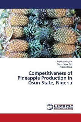 Competitiveness of Pineapple Production in Osun State, Nigeria - Adegbite Olayinka,Oni Omobowale,Adeoye Iyabo - cover