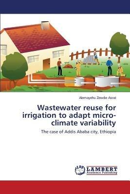 Wastewater Reuse for Irrigation to Adapt Micro-Climate Variability - Asrat Alemayehu Zewdie - cover